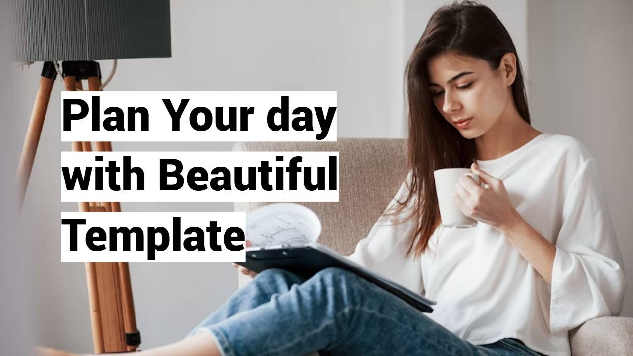 Plan Your day with Beautiful Template Plan Your day with Beautiful Template