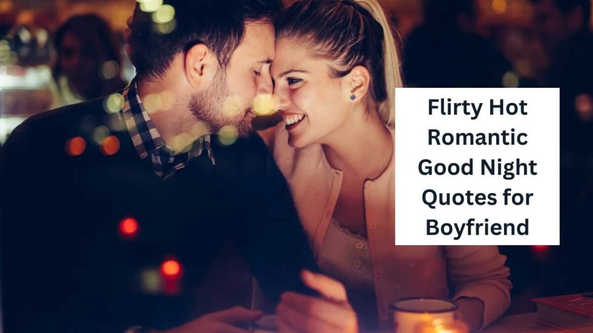 Flirty Hot Romantic Good Night Quotes for Boyfriend Flirty Hot Romantic Good Night Quotes for Boyfriend