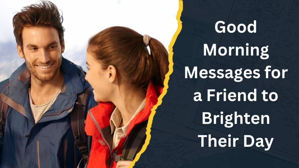 Heartwarming Good Morning Messages for a Friend to Brighten Their Day Good Morning Messages for a Friend