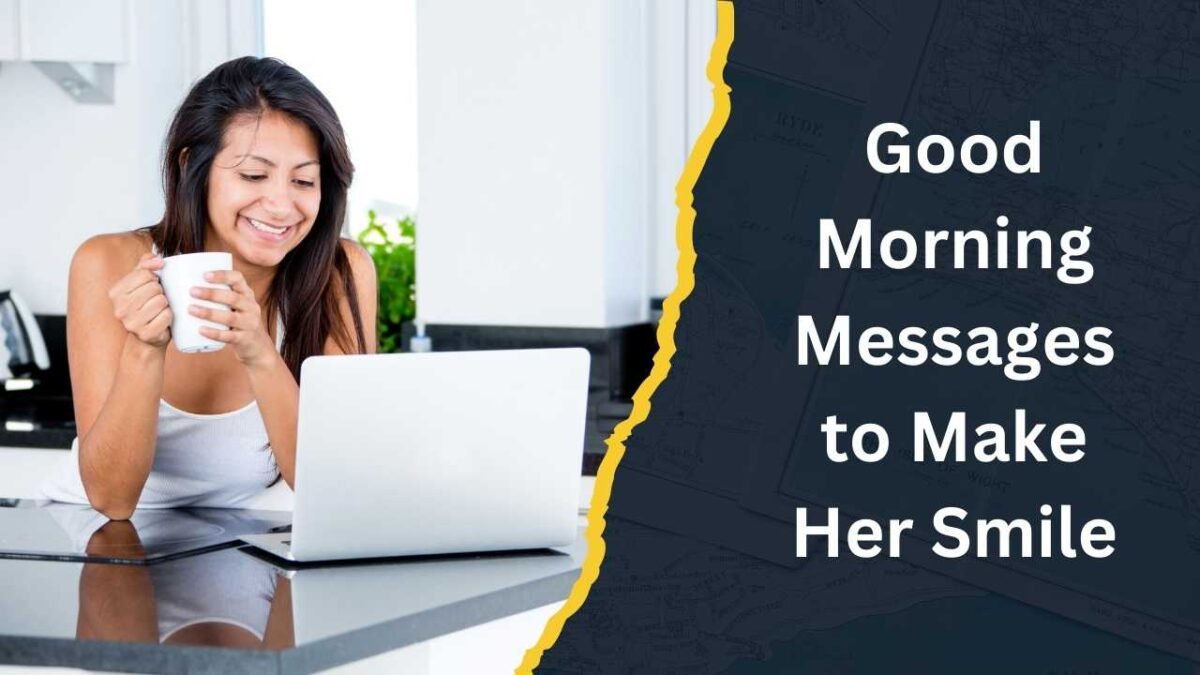 Good Morning Messages to Make Her Smile and Brighten Her Day Good Morning Messages to Make Her Smile