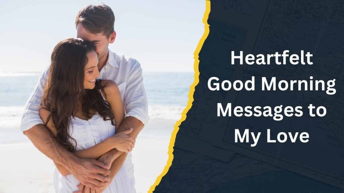 Heartfelt Good Morning Messages to My Love Good Morning Messages to My Love