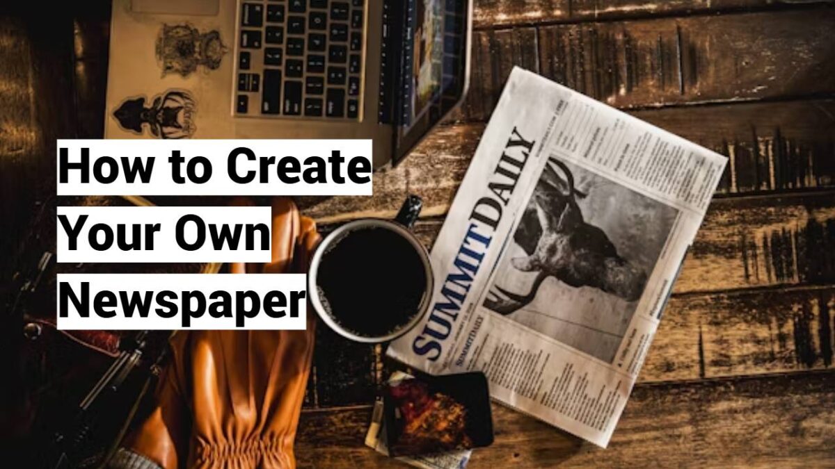 How to Create Your Own Newspaper How to Create Your Own Newspaper