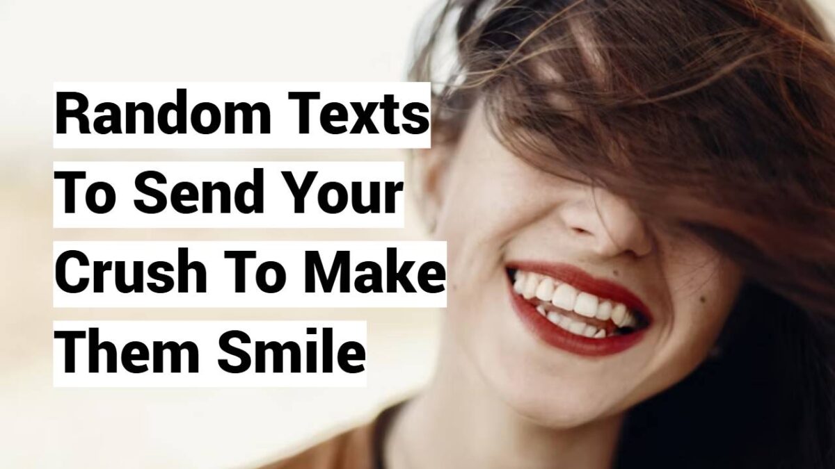 Random Texts To Send Your Crush To Make Them Smile Random Texts To Send Your Crush To Make Them Smile